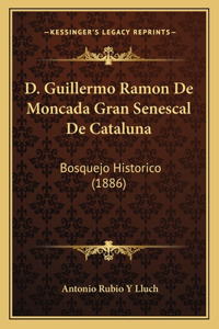D. Guillermo Ramon De Moncada Gran Senescal De Cataluna