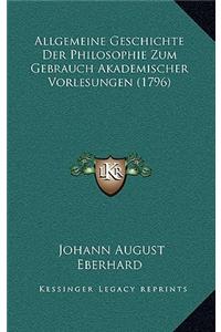 Allgemeine Geschichte Der Philosophie Zum Gebrauch Akademischer Vorlesungen (1796)