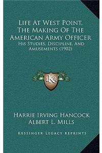 Life At West Point, The Making Of The American Army Officer: His Studies, Discipline, And Amusements (1902)