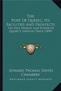 Port Of Quebec, Its Facilities And Prospects