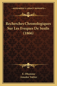 Recherches Chronologiques Sur Les Eveques De Senlis (1866)