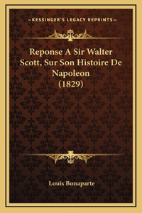 Reponse A Sir Walter Scott, Sur Son Histoire De Napoleon (1829)