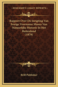 Rapport Over De Inrigting Van Eenige Voorname Musea Van Natuurlijke Historie In Het Buitenland (1878)