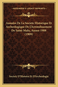 Annales De La Societe Historique Et Archeologique De L'Arrondissement De Saint-Malo, Annee 1908 (1909)