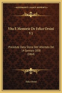 Vita E Memorie De Felice Orsini V1