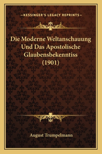 Die Moderne Weltanschauung Und Das Apostolische Glaubensbekenntiss (1901)