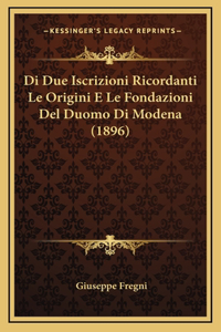 Di Due Iscrizioni Ricordanti Le Origini E Le Fondazioni Del Duomo Di Modena (1896)