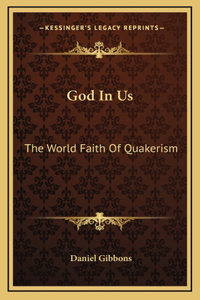 God In Us: The World Faith Of Quakerism