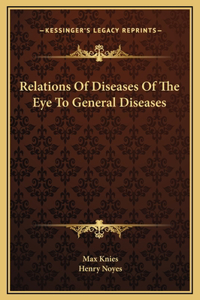 Relations Of Diseases Of The Eye To General Diseases