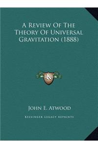 A Review Of The Theory Of Universal Gravitation (1888)