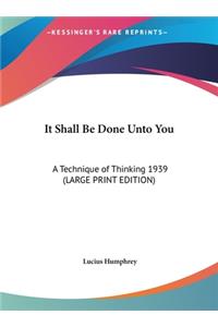 It Shall Be Done Unto You