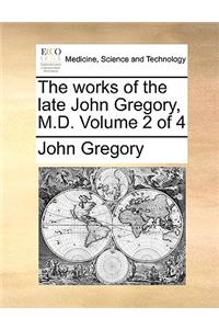 The Works of the Late John Gregory, M.D. Volume 2 of 4