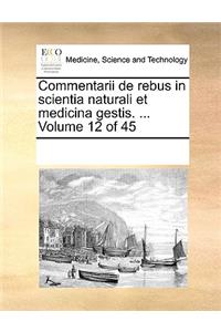 Commentarii de rebus in scientia naturali et medicina gestis. ... Volume 12 of 45