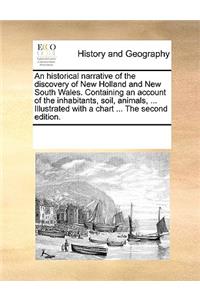 An historical narrative of the discovery of New Holland and New South Wales. Containing an account of the inhabitants, soil, animals, ... Illustrated with a chart ... The second edition.