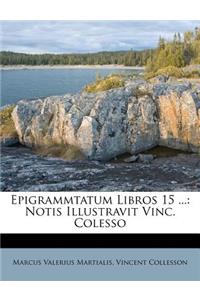 Epigrammtatum Libros 15 ...