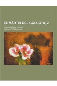 El Martir del Golgota, 2; Tradiciones de Oriente