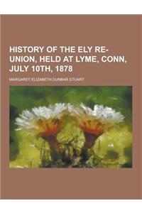 History of the Ely Re-Union, Held at Lyme, Conn, July 10th, 1878