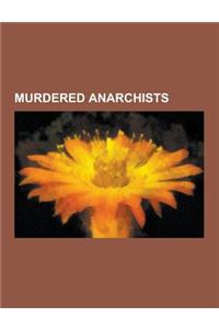 Murdered Anarchists: Mohandas Karamchand Gandhi, Buenaventura Durruti, Gustav Landauer, Constantinos Speras, Erich Muhsam, Sakae Osugi, Car