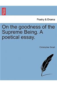 On the Goodness of the Supreme Being. a Poetical Essay.