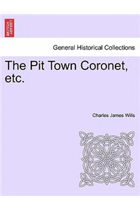 Pit Town Coronet, Etc.