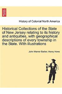 Historical Collections of the State of New Jersey relating to its history and antiquities, with geographical descriptions of every township in the State. With illustrations
