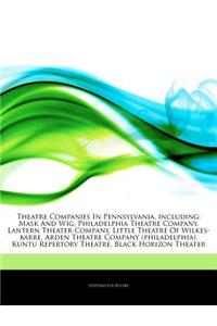 Articles on Theatre Companies in Pennsylvania, Including: Mask and Wig, Philadelphia Theatre Company, Lantern Theater Company, Little Theatre of Wilke