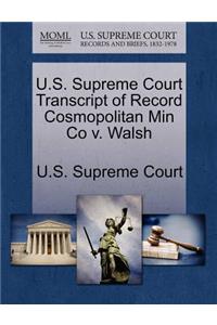 U.S. Supreme Court Transcript of Record Cosmopolitan Min Co V. Walsh