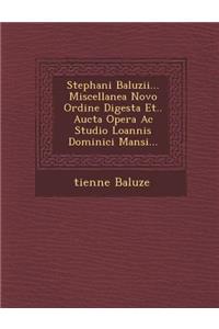 Stephani Baluzii... Miscellanea Novo Ordine Digesta Et.. Aucta Opera AC Studio Loannis Dominici Mansi...