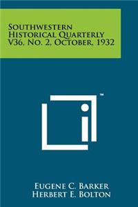Southwestern Historical Quarterly V36, No. 2, October, 1932