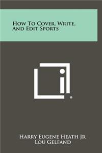 How to Cover, Write, and Edit Sports