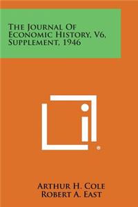 Journal of Economic History, V6, Supplement, 1946