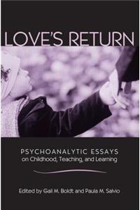 Love's Return: Psychoanalytic Essays on Childhood, Teaching, and Learning