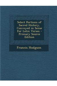 Select Portions of Sacred History, Conveyed in Sense for Latin Verses