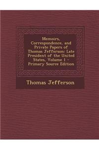 Memoirs, Correspondence, and Private Papers of Thomas Jefferson