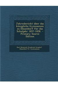 Jahresbericht Uber Das Konigliche Gymnasium Zu Dusseldorf Fur Das Schuljahr 1857-1858.