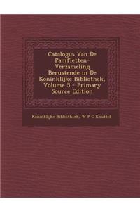 Catalogus Van De Pamfletten-Verzameling Berustende in De Koninklijke Bibliothek, Volume 5