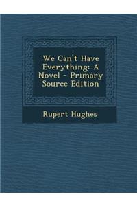 We Can't Have Everything