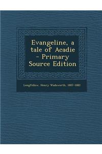 Evangeline, a Tale of Acadie