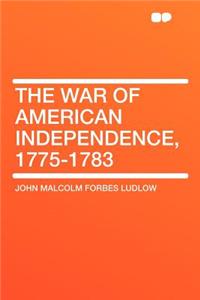 The War of American Independence, 1775-1783