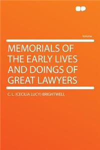 Memorials of the Early Lives and Doings of Great Lawyers