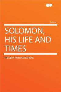 Solomon, His Life and Times