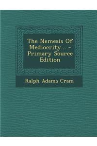 The Nemesis of Mediocrity...