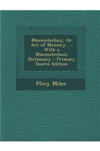 Mnemotechny, or Art of Memory ...: With a Mnemotechnic Dictionary