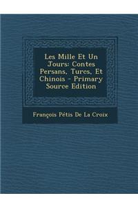 Les Mille Et Un Jours: Contes Persans, Turcs, Et Chinois - Primary Source Edition