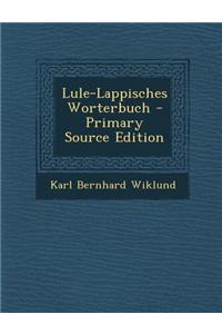 Lule-Lappisches Worterbuch - Primary Source Edition