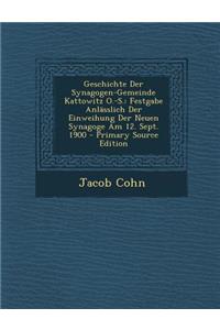 Geschichte Der Synagogen-Gemeinde Kattowitz O.-S.