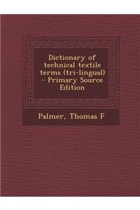 Dictionary of Technical Textile Terms (Tri-Lingual) - Primary Source Edition