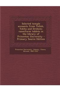 Selected Temple Accounts from Telloh, Yokha and Drehem; Cuneiform Tablets in the Library of Princeton University