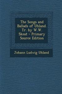 The Songs and Ballads of Uhland. Tr. by W.W. Skeat - Primary Source Edition