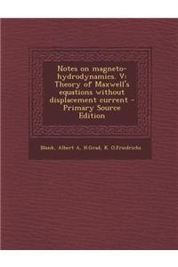 Notes on Magneto-Hydrodynamics. V: Theory of Maxwell's Equations Without Displacement Current